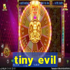 tiny evil